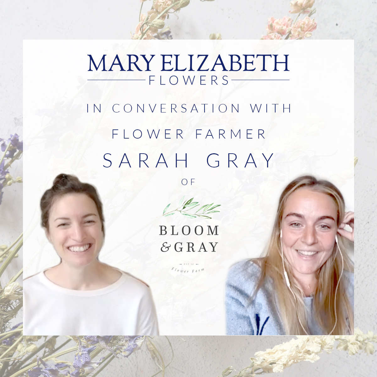 Mary Elizabeth Flowers In Conversation with Sarah Gray of Bloom and Gray Flower Farm